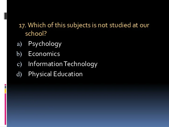 17. Which of this subjects is not studied at our