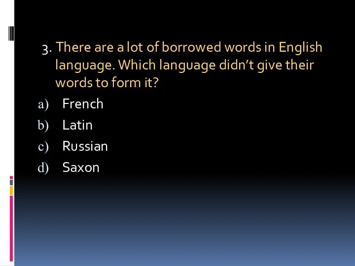 3. There are a lot of borrowed words in English language. Which language