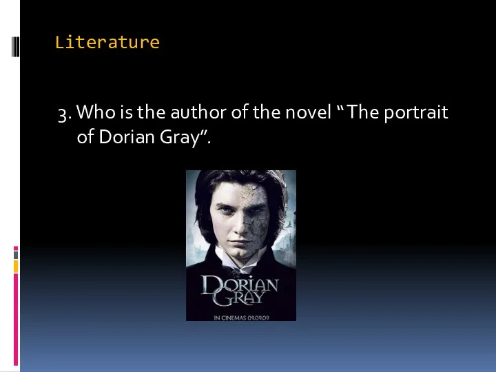 Literature 3. Who is the author of the novel “ The portrait of Dorian Gray”.