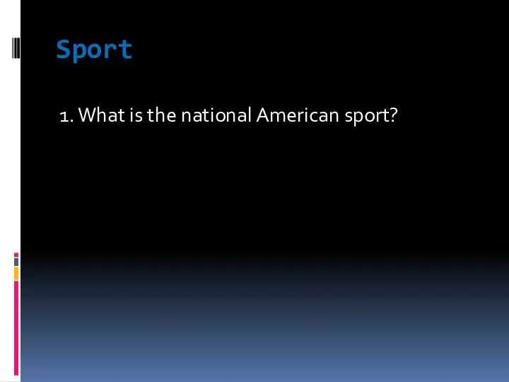 Sport 1. What is the national American sport?