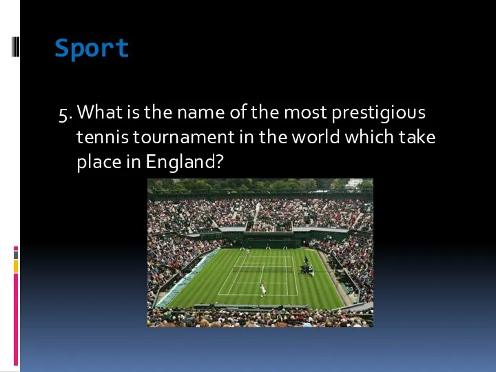 Sport 5. What is the name of the most prestigious tennis tournament in
