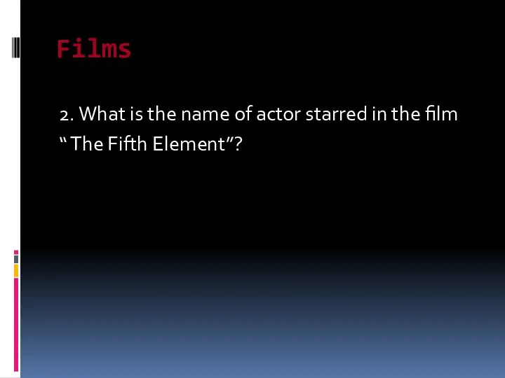 Films 2. What is the name of actor starred in the film “ The Fifth Element”?