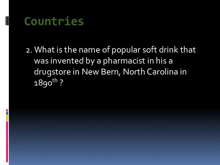 Countries 2. What is the name of popular soft drink that was invented