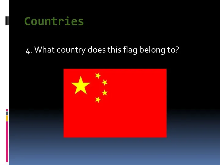 Countries 4. What country does this flag belong to?