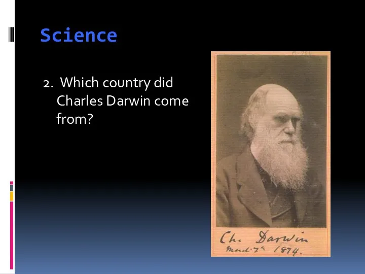 Science 2. Which country did Charles Darwin come from?