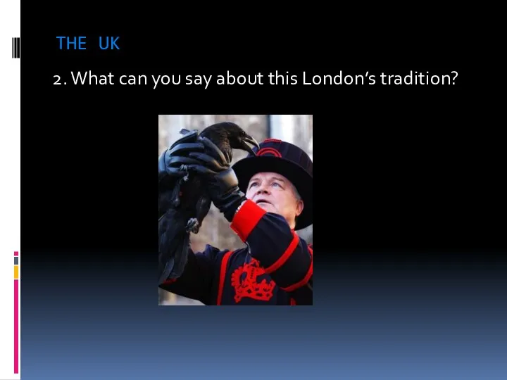 THE UK 2. What can you say about this London’s tradition?