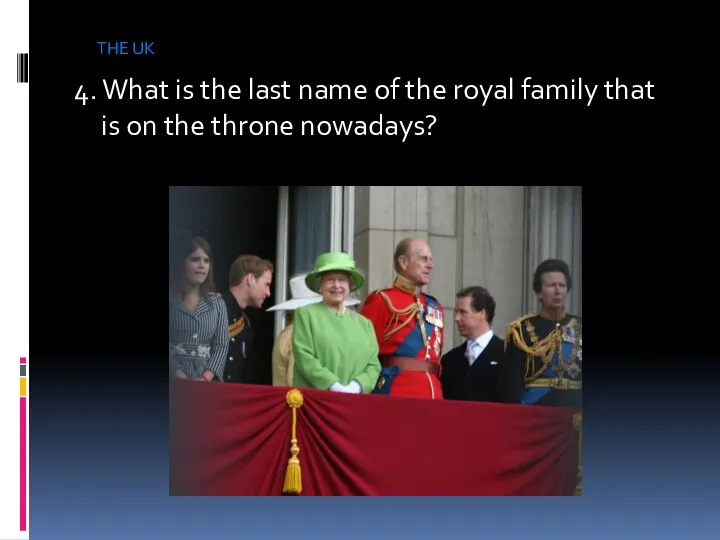 4. What is the last name of the royal family that is on
