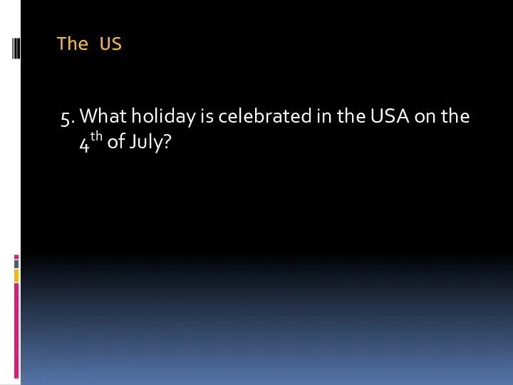 The US 5. What holiday is celebrated in the USA on the 4th of July?