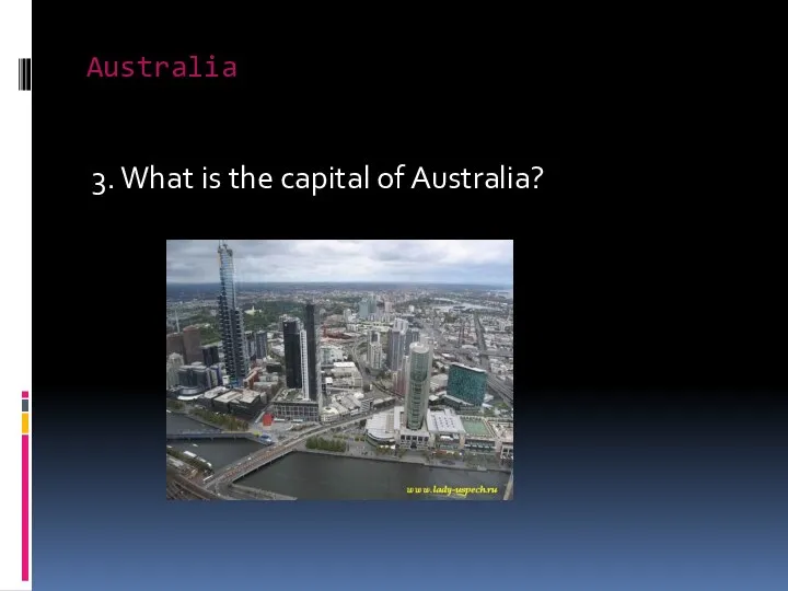 Australia 3. What is the capital of Australia?