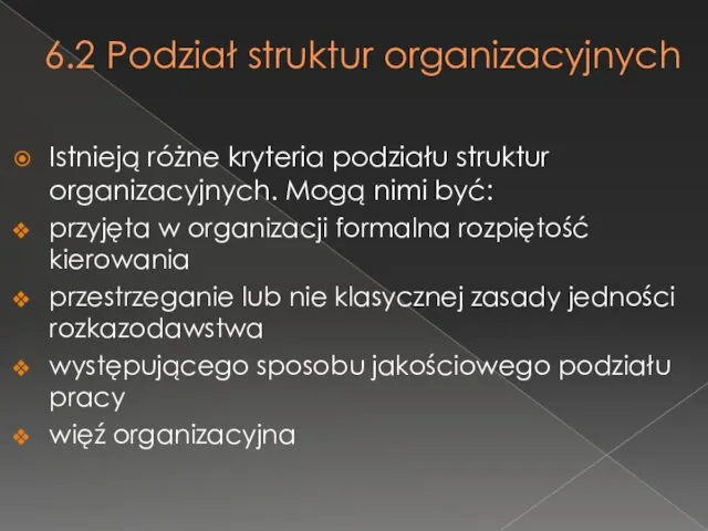 6.2 Podział struktur organizacyjnych Istnieją różne kryteria podziału struktur organizacyjnych.