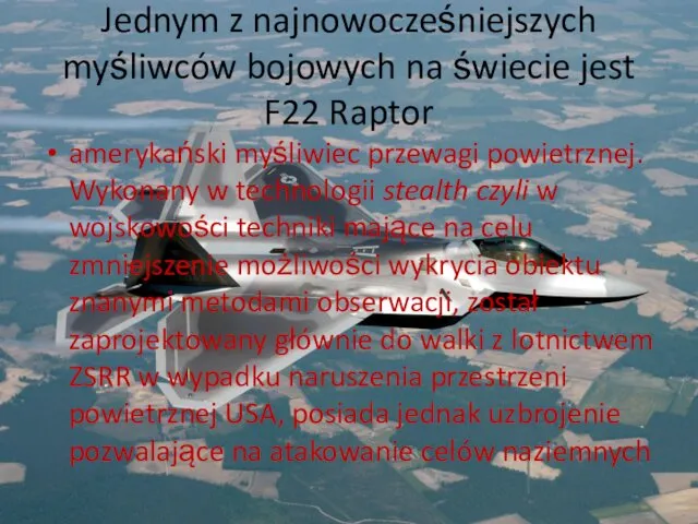 Jednym z najnowocześniejszych myśliwców bojowych na świecie jest F22 Raptor