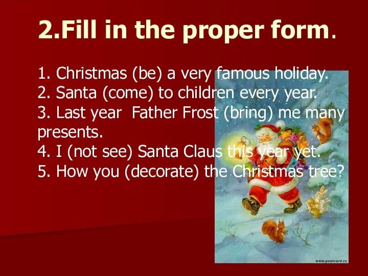 2.Fill in the proper form. 1. Christmas (be) a very