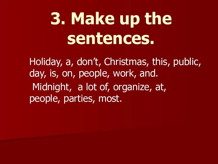 3. Make up the sentences. Holiday, a, don’t, Christmas, this,