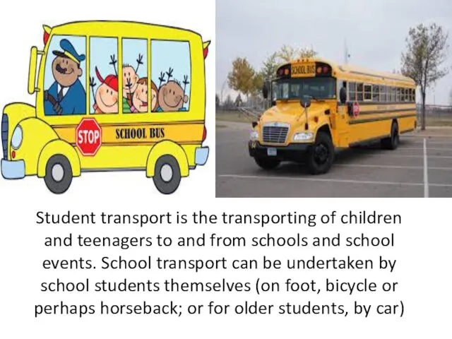 Student transport is the transporting of children and teenagers to