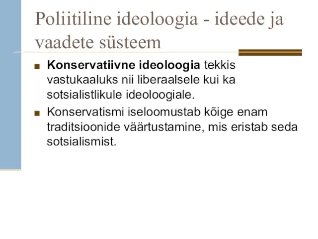 Poliitiline ideoloogia - ideede ja vaadete süsteem Konservatiivne ideoloogia tekkis