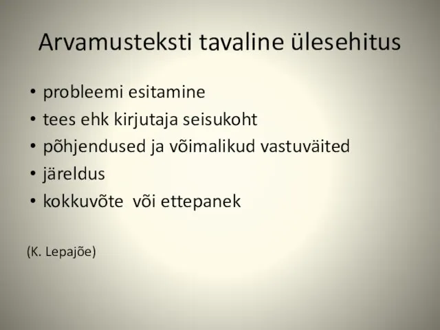 Arvamusteksti tavaline ülesehitus probleemi esitamine tees ehk kirjutaja seisukoht põhjendused