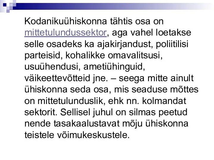 Kodanikuühiskonna tähtis osa on mittetulundussektor, aga vahel loetakse selle osadeks ka ajakirjandust, poliitilisi