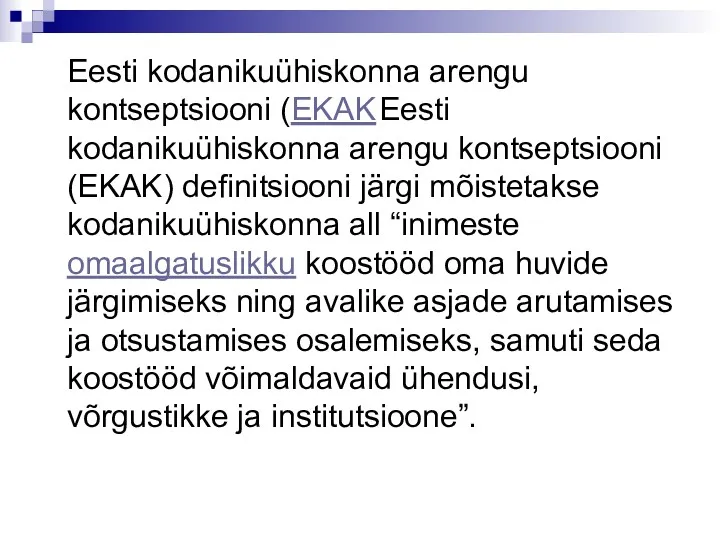 Eesti kodanikuühiskonna arengu kontseptsiooni (EKAK Eesti kodanikuühiskonna arengu kontseptsiooni (EKAK) definitsiooni järgi mõistetakse