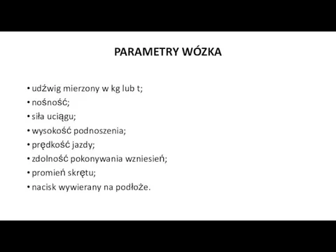 PARAMETRY WÓZKA udźwig mierzony w kg lub t; nośność; siła