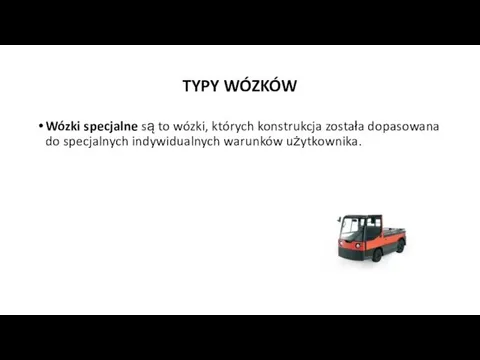 TYPY WÓZKÓW Wózki specjalne są to wózki, których konstrukcja została dopasowana do specjalnych indywidualnych warunków użytkownika.