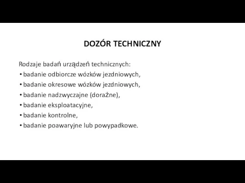 DOZÓR TECHNICZNY Rodzaje badań urządzeń technicznych: badanie odbiorcze wózków jezdniowych,