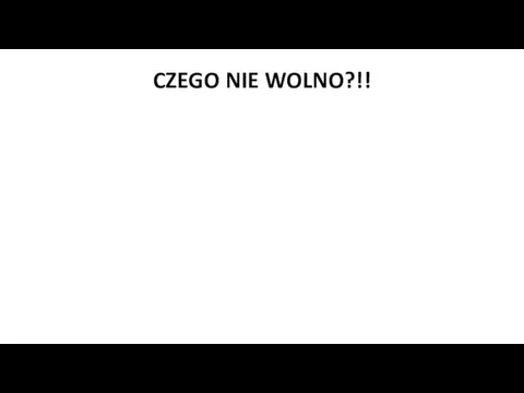 CZEGO NIE WOLNO?!!