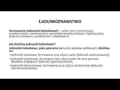 ŁADUNKOZNAWSTWO Formowanie jednostek ładunkowych – celem jest mechanizacja przeładunków z