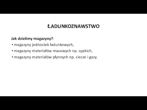 ŁADUNKOZNAWSTWO Jak dzielimy magazyny?: magazyny jednostek ładunkowych, magazyny materiałów masowych