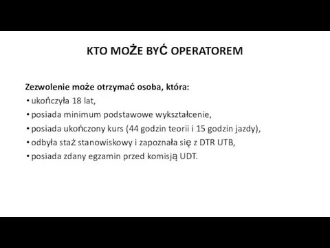 KTO MOŻE BYĆ OPERATOREM Zezwolenie może otrzymać osoba, która: ukończyła