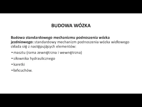 BUDOWA WÓZKA Budowa standardowego mechanizmu podnoszenia wózka jezdniowego: standardowy mechanizm