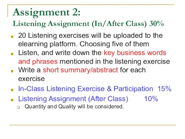 Assignment 2: Listening Assignment (In/After Class) 30% 20 Listening exercises