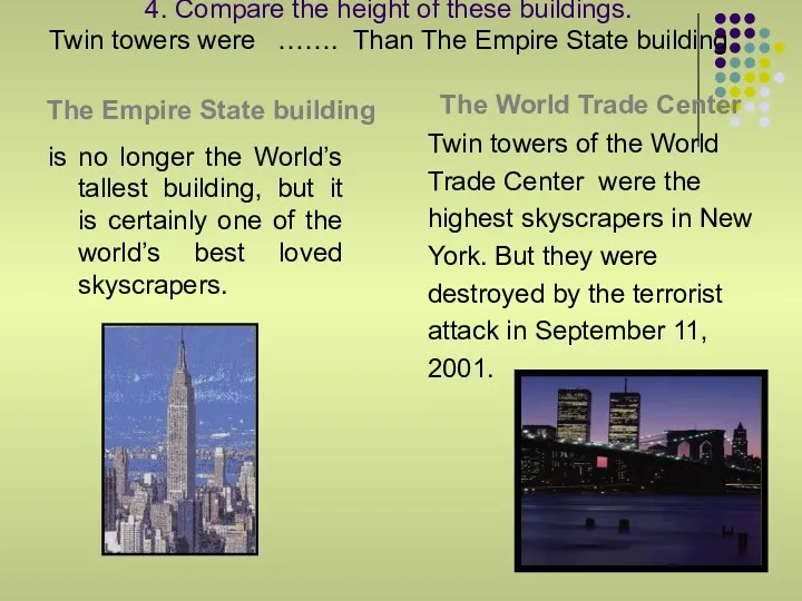 4. Compare the height of these buildings. Twin towers were ……. Than The