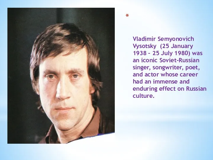 Vladimir Semyonovich Vysotsky (25 January 1938 – 25 July 1980) was an iconic