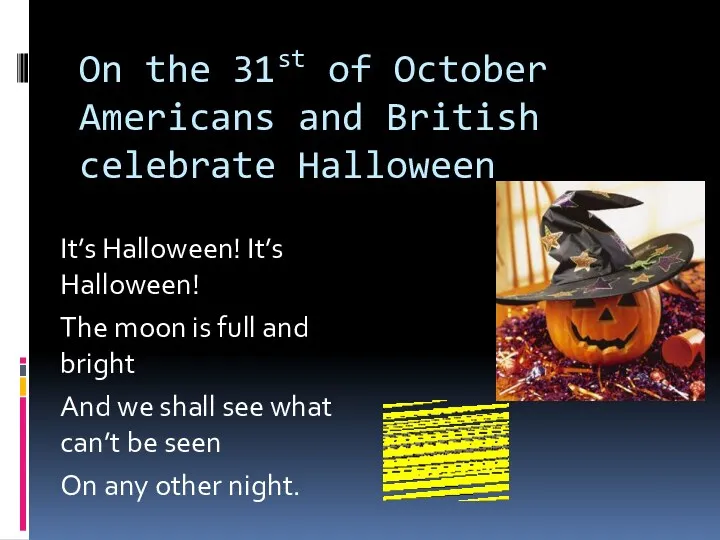 On the 31st of October Americans and British celebrate Halloween It’s Halloween! It’s
