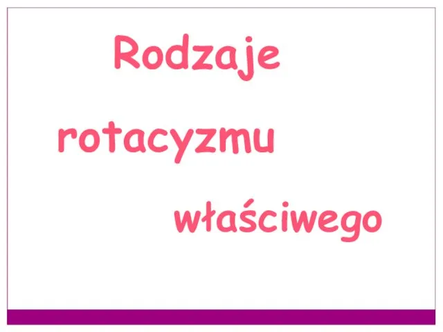 Rodzaje rotacyzmu właściwego