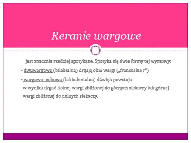 jest znacznie rzadziej spotykane. Spotyka się dwie formy tej wymowy: dwuwargową (bilabialną) drgają