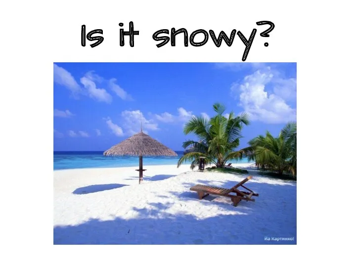 Is it snowy?