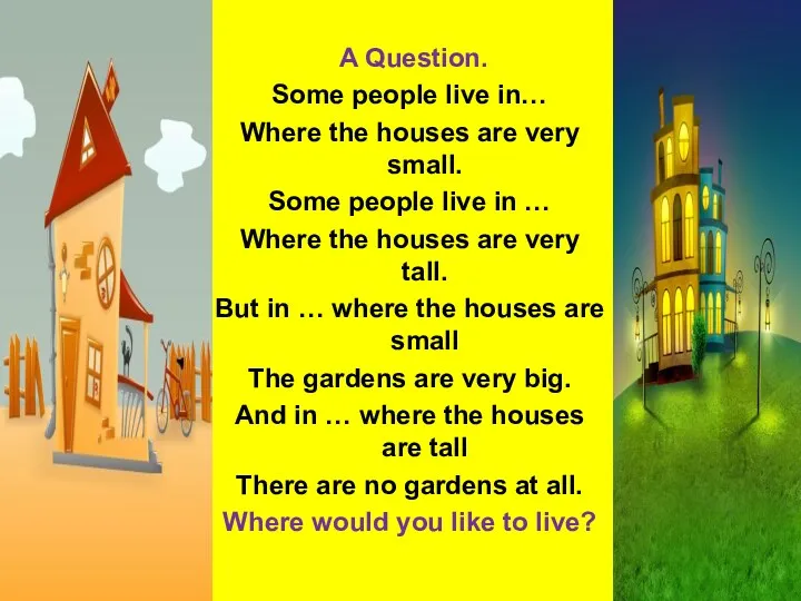 A Question. Some people live in… Where the houses are