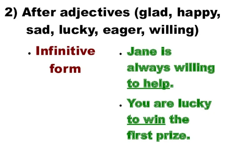 2) After adjectives (glad, happy, sad, lucky, eager, willing) Infinitive form Jane is