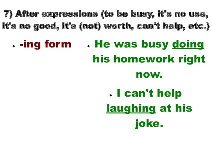 7) After expressions (to be busy, it's no use, it's no good, it's