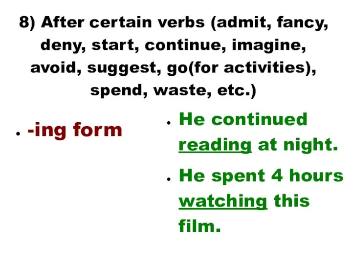 8) After certain verbs (admit, fancy, deny, start, continue, imagine, avoid, suggest, go(for