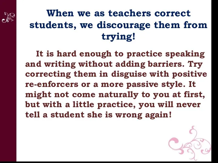 When we as teachers correct students, we discourage them from