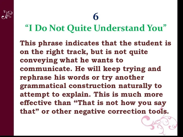 6 “I Do Not Quite Understand You” This phrase indicates