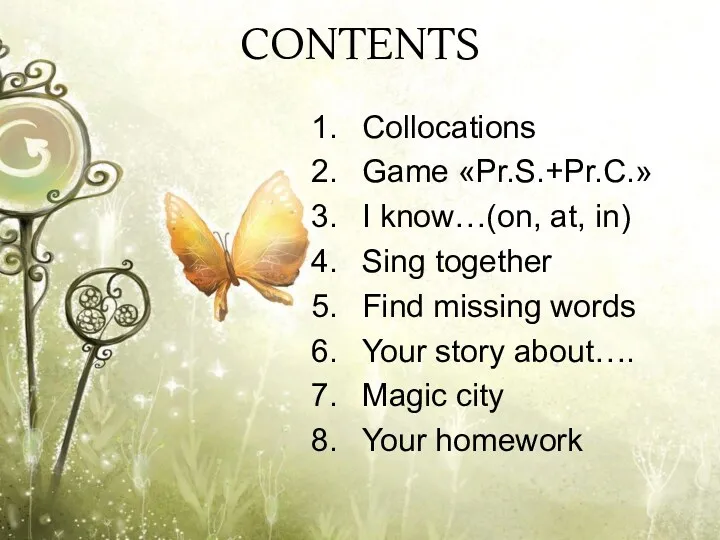 CONTENTS Collocations Game «Pr.S.+Pr.C.» I know…(on, at, in) Sing together