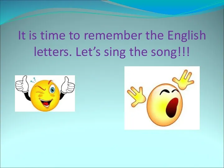 It is time to remember the English letters. Let’s sing the song!!!