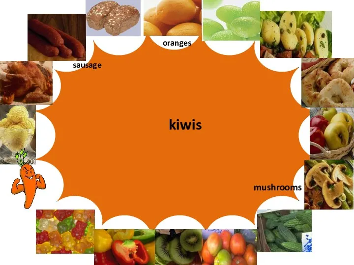 Let’s play “Words and pictures” sausage mushrooms kiwis oranges