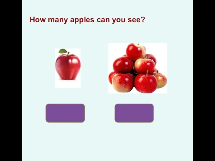 одно How many apples can you see? много