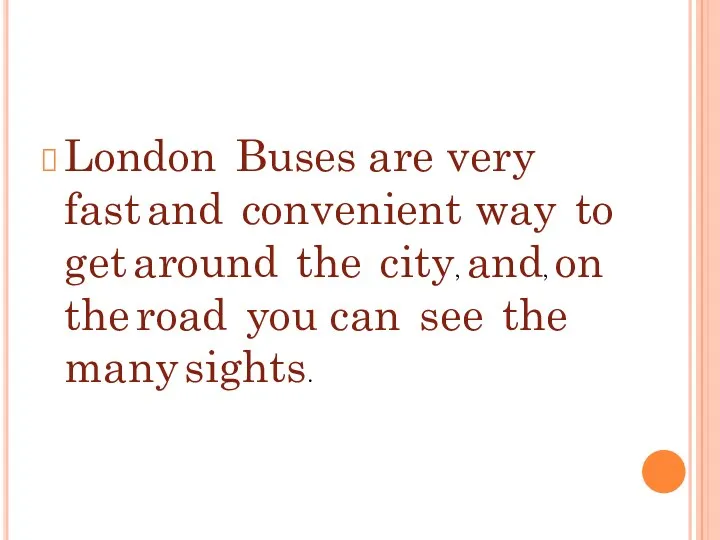 London Buses are very fast and convenient way to get