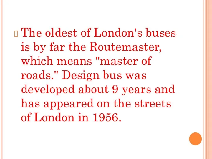 The oldest of London's buses is by far the Routemaster,