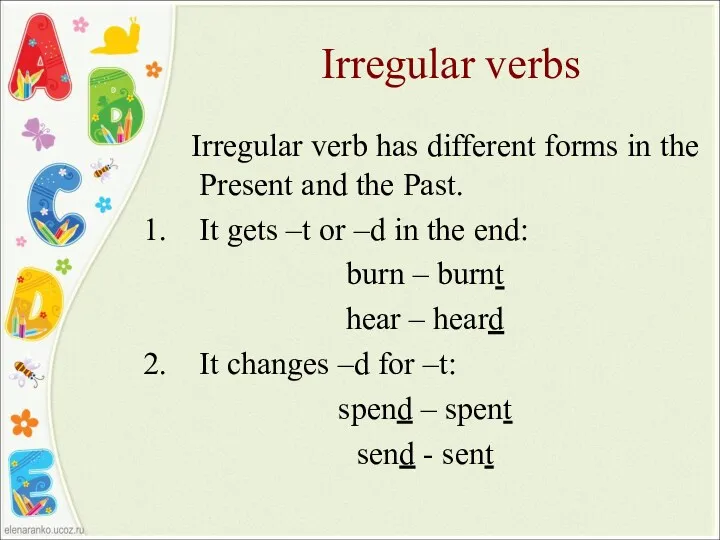 Irregular verbs Irregular verb has different forms in the Present